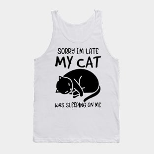 Sorry I'm Late My Cat Was Sleeping On Me Shirt Tank Top